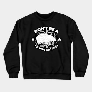 Don't Be A Hippo-Twatamus Funny Hippopotamus Vintage Hippo Crewneck Sweatshirt